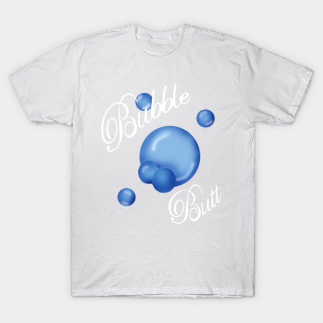 Bubble butt ! T-Shirt-TOZ